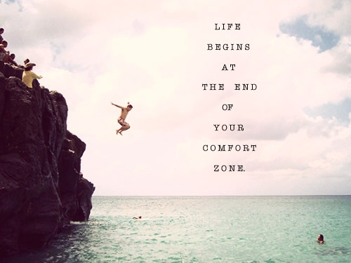 Life begins at the end of your comfort zone