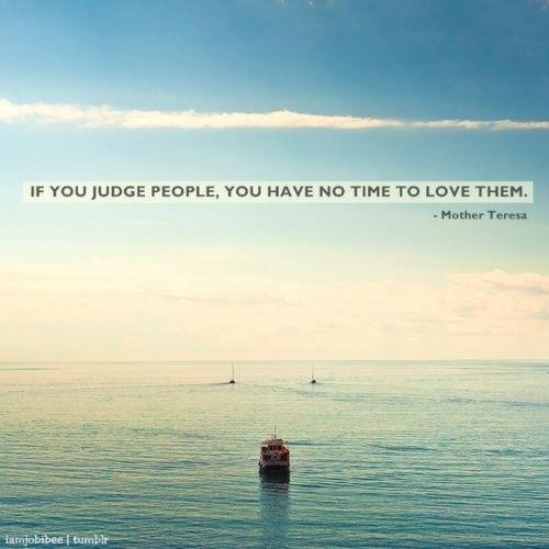 if-you-judge-people-you-have-no-time-to-love--L-oshWsm
